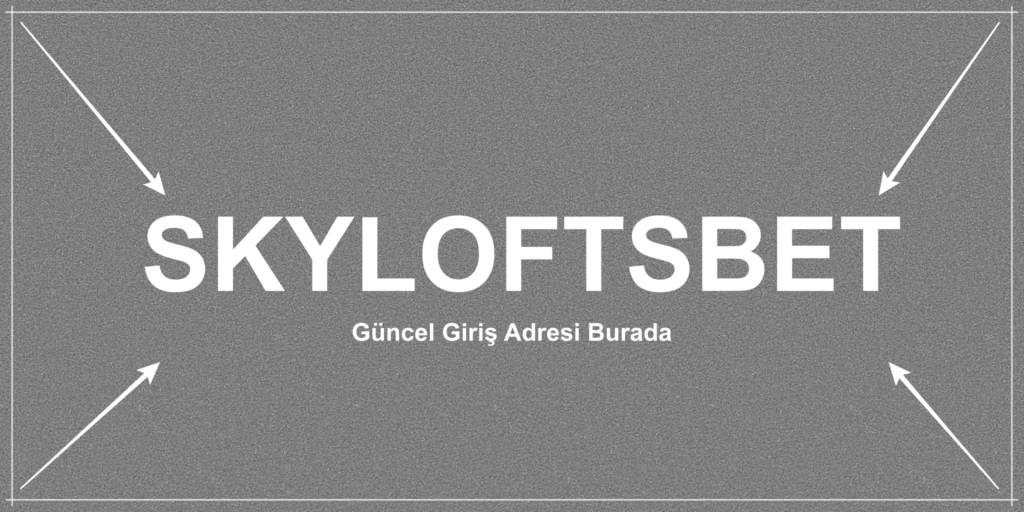 Skyloftsbet Güncel Giriş Adresi Burada